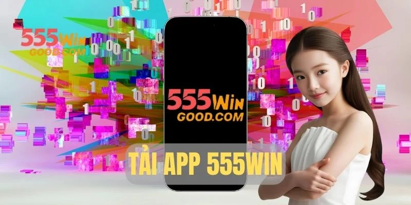 Tải App 555WIN: Hướng Dẫn Cài Đặt Nhanh Chóng & An Toàn